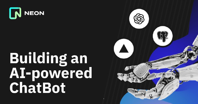 Building an AI-powered ChatBot using Vercel, OpenAI, and Postgres - Neon