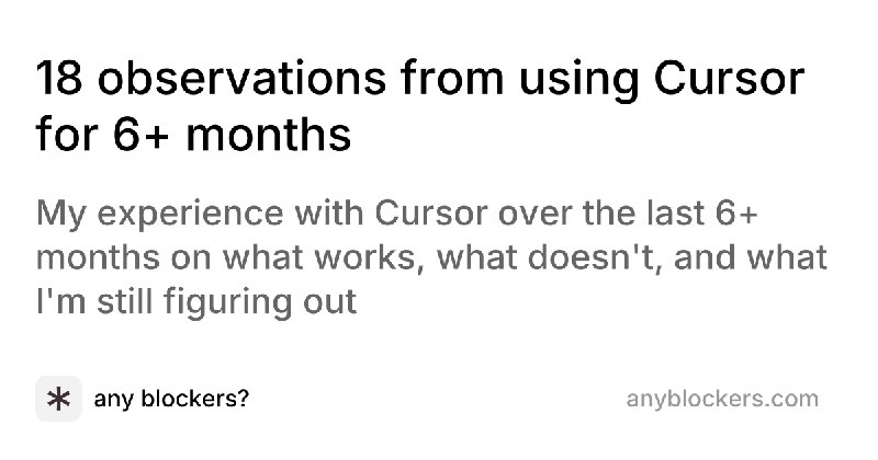 18 observations from using Cursor for 6+ months — any blockers?