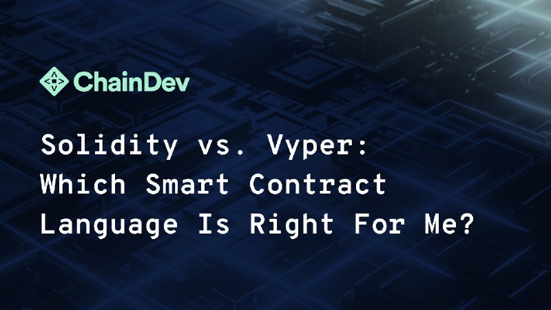 Solidity vs. Vyper: Which Smart Contract Language Is Right for Me?