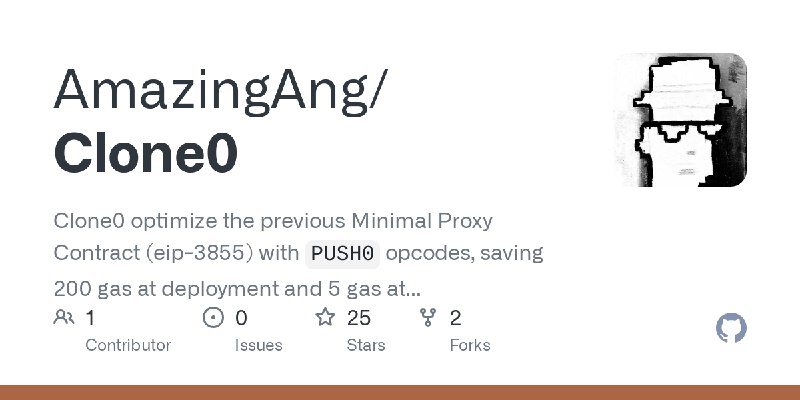 GitHub - AmazingAng/Clone0: Clone0 optimize the previous Minimal Proxy Contract (eip-3855) with `PUSH0` opcodes, saving 200 gas…