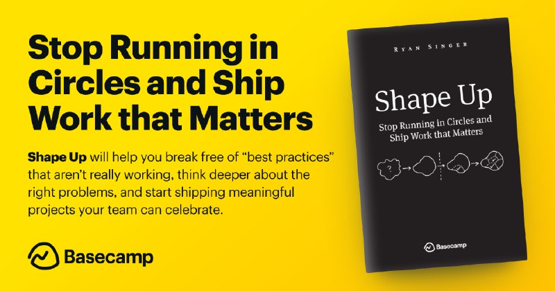 Shape Up: Stop Running in Circles and Ship Work that Matters