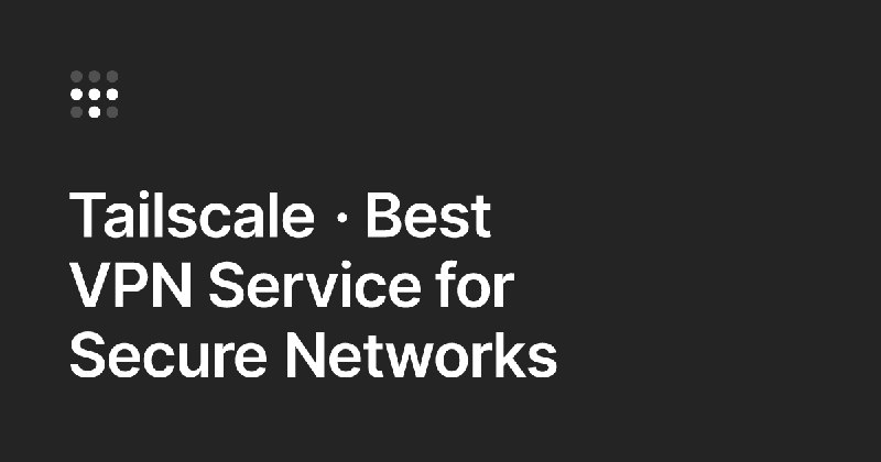 Tailscale · Best VPN Service for Secure Networks