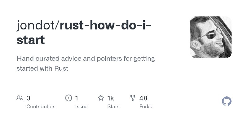 GitHub - jondot/rust-how-do-i-start: Hand curated advice and pointers for getting started with Rust
