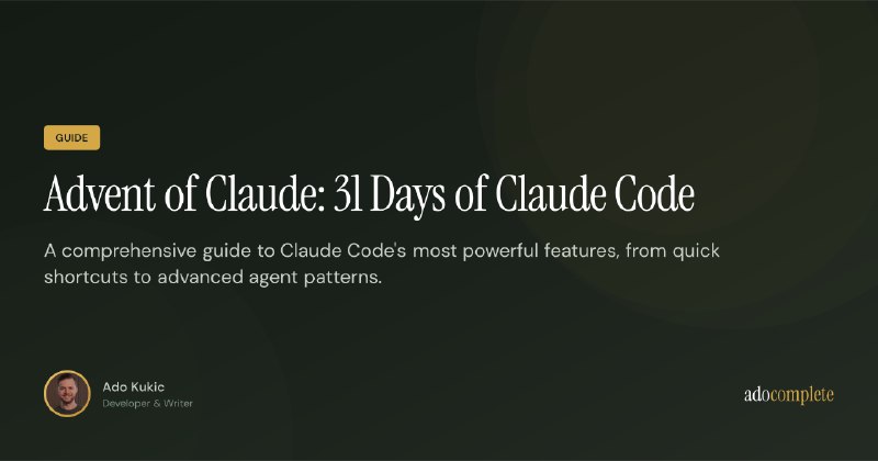 Advent of Claude: 31 Days of Claude Code — Ado Kukic