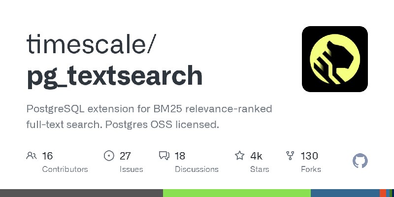 GitHub - timescale/pg_textsearch: PostgreSQL extension for BM25 relevance-ranked full-text search. Postgres OSS licensed.