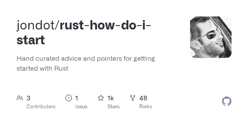 GitHub - jondot/rust-how-do-i-start: Hand curated advice and pointers for getting started with Rust