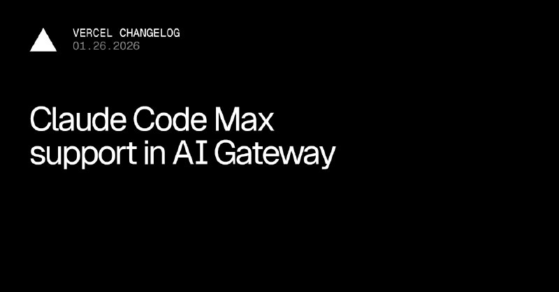 Claude Code Max via AI Gateway, available now for Claude Code - Vercel