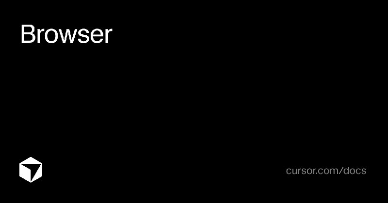 Browser | Cursor Docs