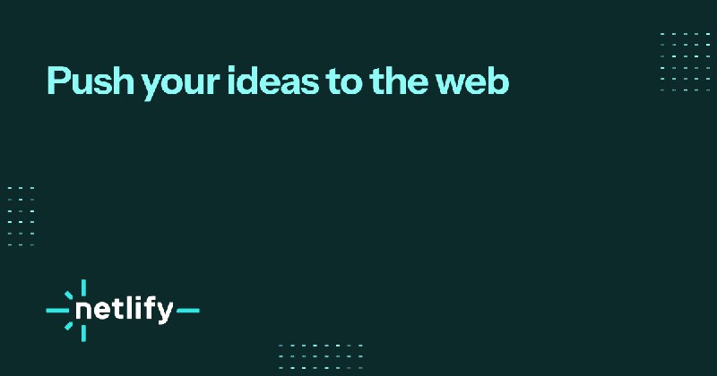 Push your ideas to the web | Netlify