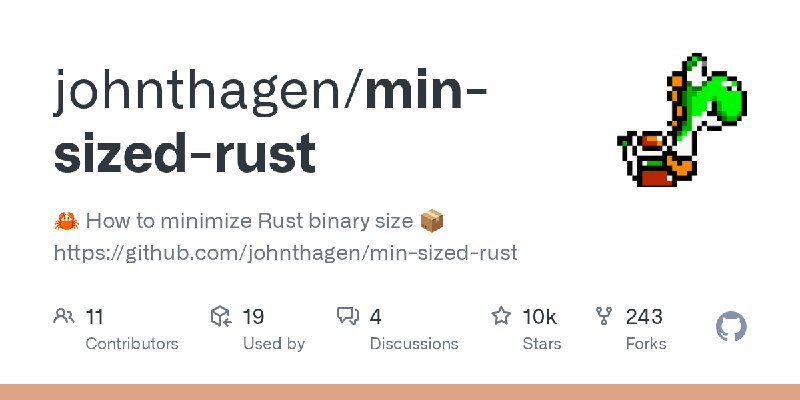 GitHub - johnthagen/min-sized-rust: 🦀 How to minimize Rust binary size 📦 https://github.com/johnthagen/min-sized-rust