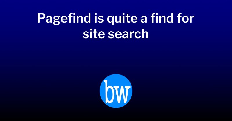 Pagefind is quite&nbsp;a&nbsp;find for site&nbsp;search | BryceWray.com