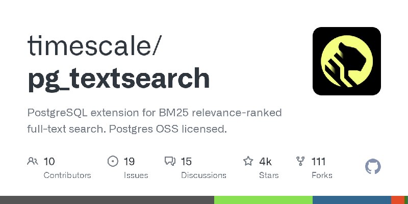 GitHub - timescale/pg_textsearch: PostgreSQL extension for BM25 relevance-ranked full-text search. Postgres OSS licensed.