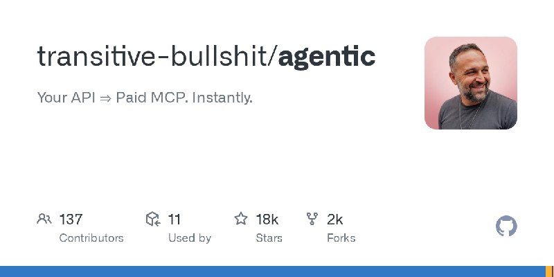 GitHub - transitive-bullshit/agentic: Your API ⇒ Paid MCP. Instantly.