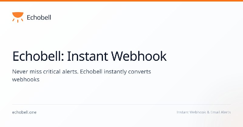 Echobell: Instant Webhook & Email Alerts via Calls & Notifications | Privacy-Focused